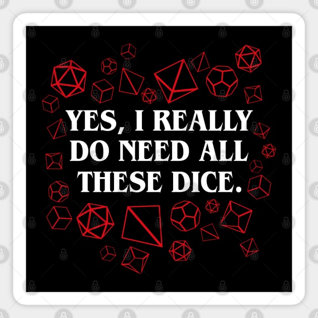 Yes I Really Do Need All These Dice Tabletop RPG Gaming Magnet by pixeptional